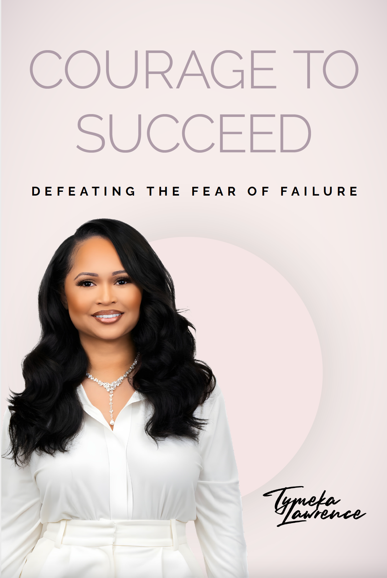 Courage to Succeed: Defeating the Fear of Failure